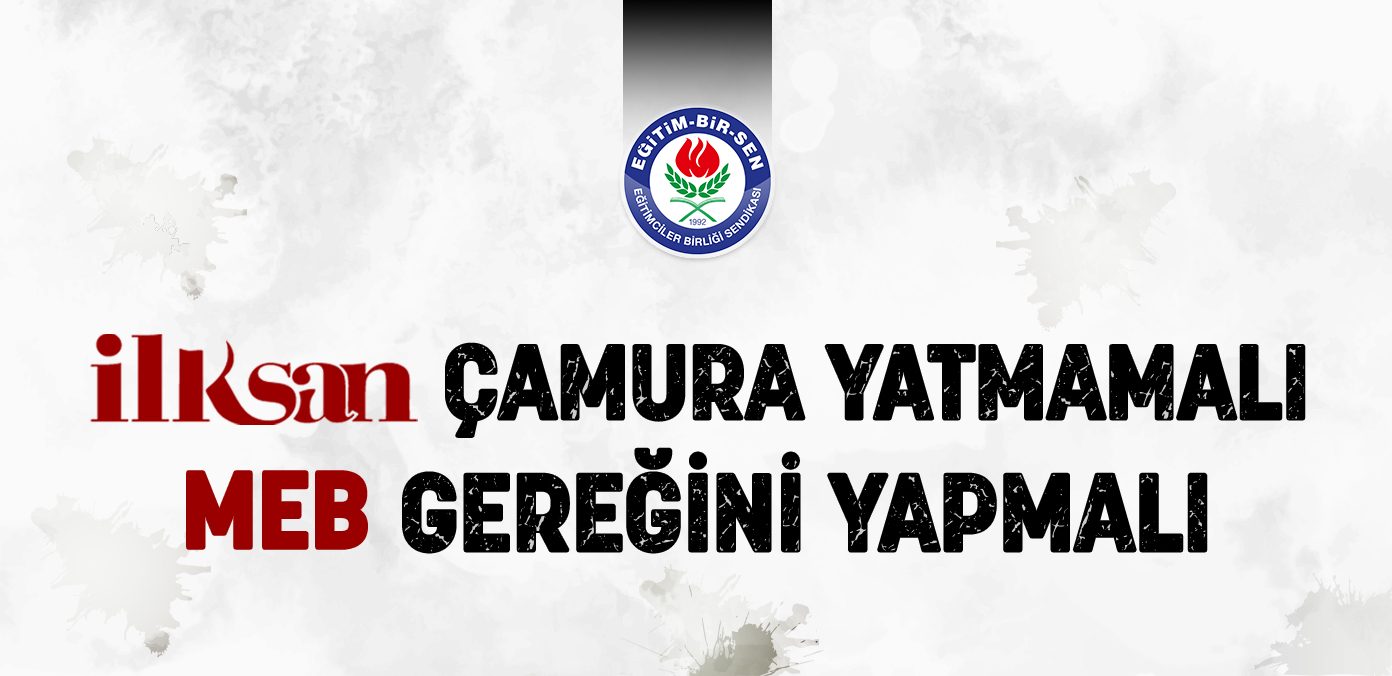 İLKSAN çamura yatmamalı, MEB gereğini yapmalı