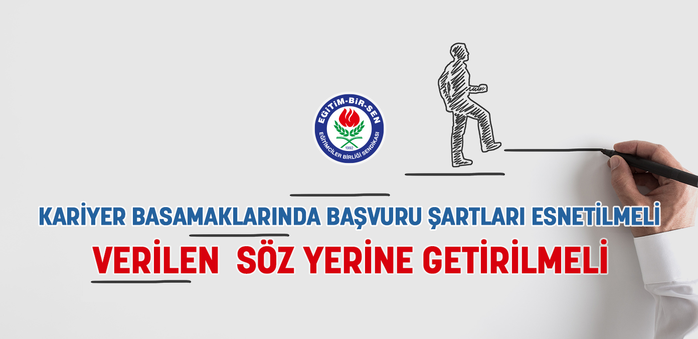 Kariyer basamaklarında başvuru şartları esnetilmeli, verilen söz yerine getirilmeli