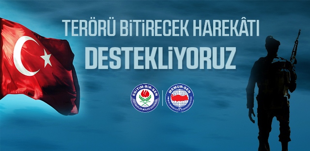 MEMUR-SEN OLARAK TERÖRÜ BİTİRECEK HAREKÂTI DESTEKLİYORUZ.