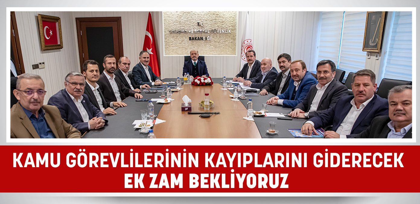 Kamu görevlilerinin kayıplarını giderecek ek zam bekliyoruz.