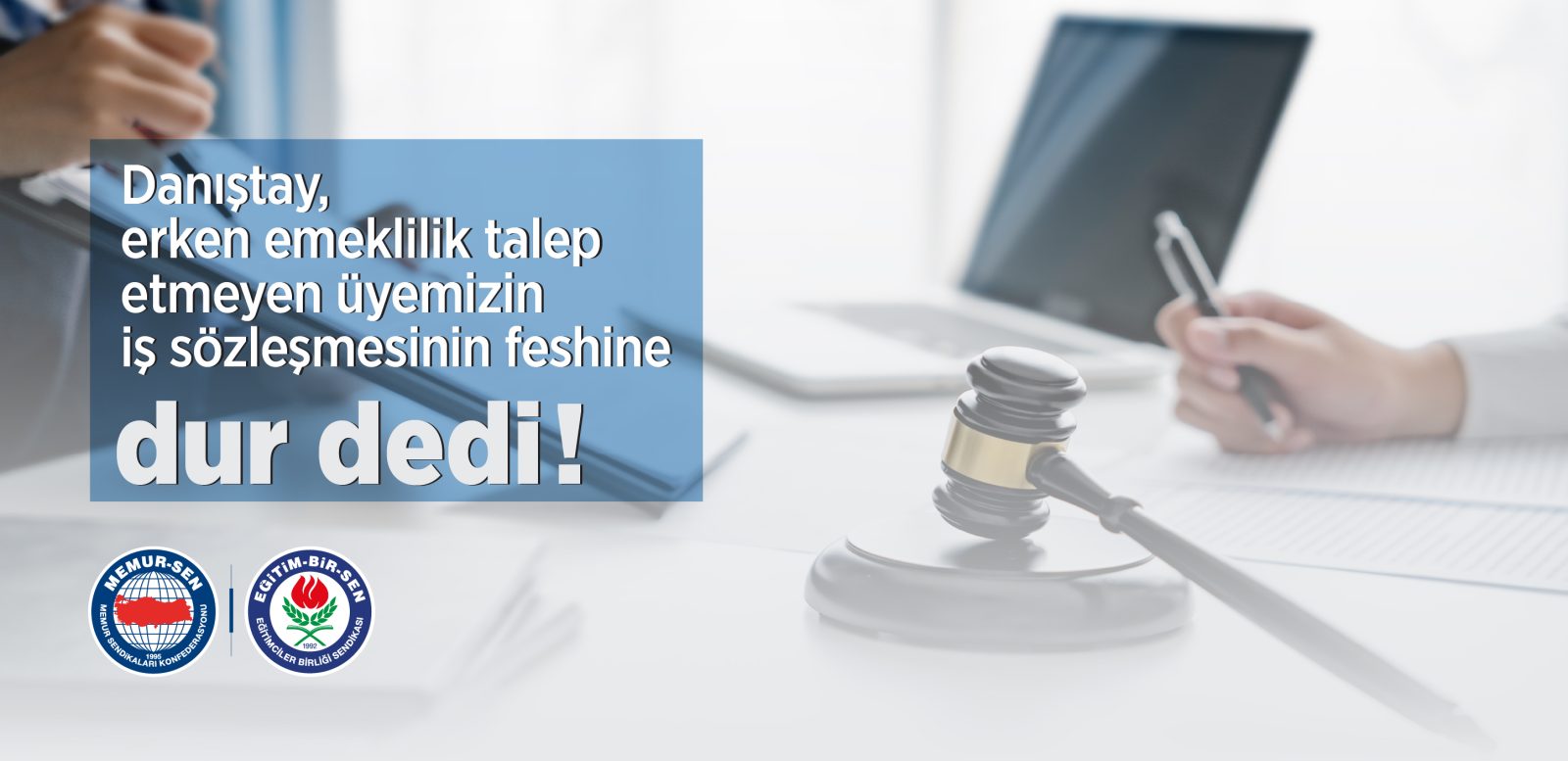 DANIŞTAY, ERKEN EMEKLİLİK TALEP ETMEYEN ÜYEMİZİN İŞ SÖZLEŞMESİNİN FESHİNE “DUR” DEDİ