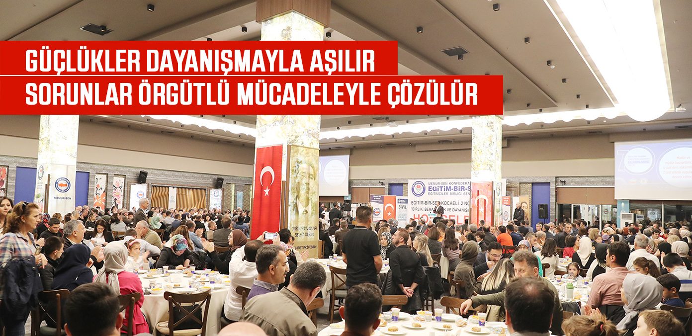 Güçlükler dayanışmayla aşılır, sorunlar örgütlü mücadeleyle çözülür