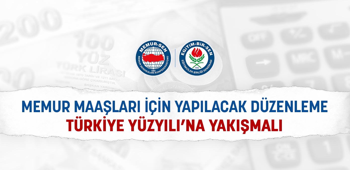 Memur maaşları için yapılacak düzenleme Türkiye Yüzyılı’na yakışmalı