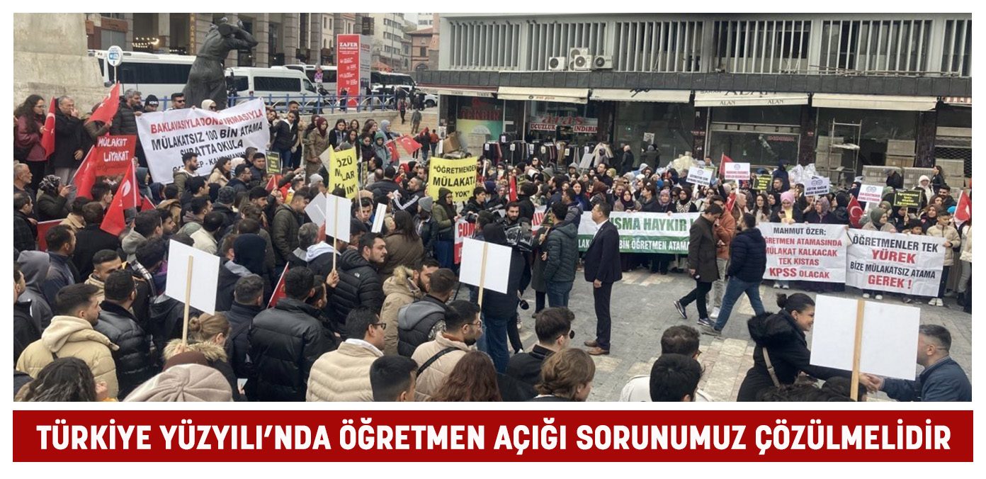 Türkiye Yüzyılı’nda öğretmen açığı sorunumuz çözülmelidir