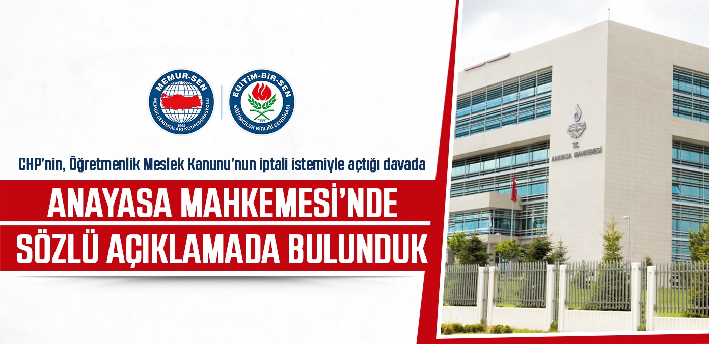 CHP’nin, Öğretmenlik Meslek Kanunu’nun iptali istemiyle açtığı davada Anayasa Mahkemesi’nde sözlü açıklamada bulunduk