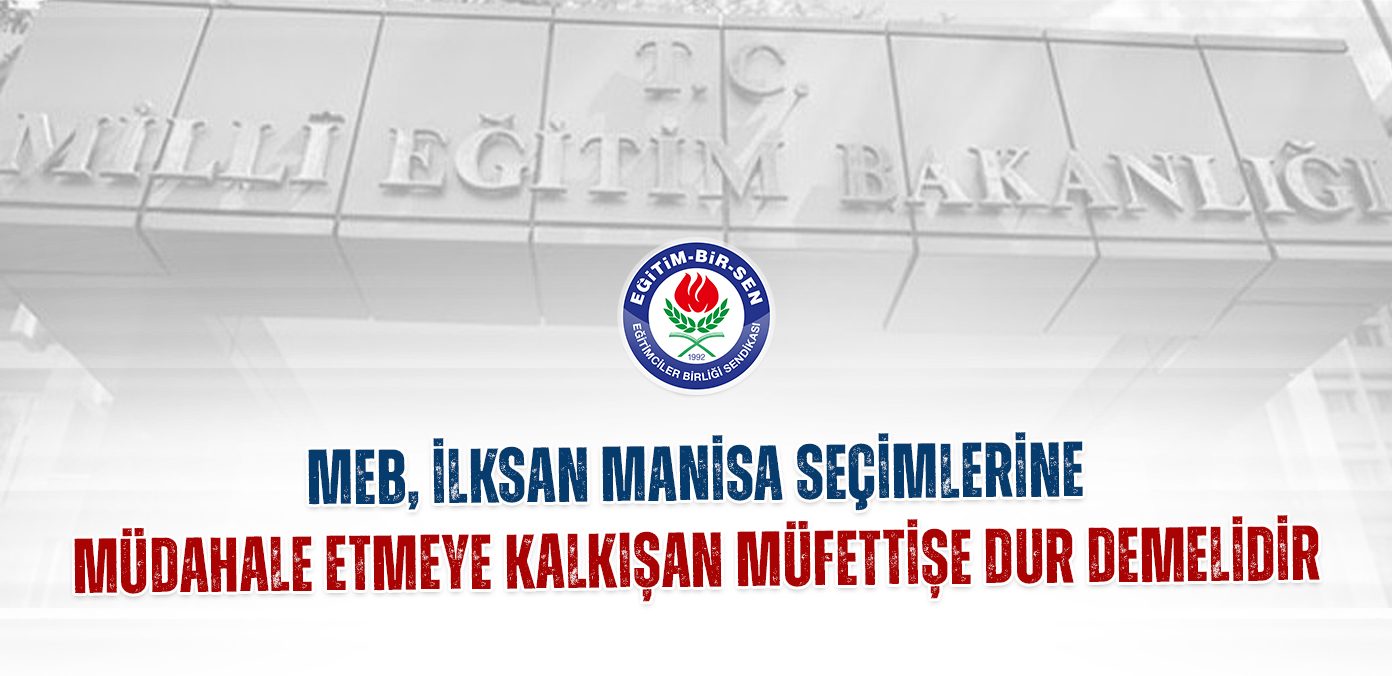 MEB, İLKSAN Manisa seçimlerine müdahale etmeye kalkışan müfettişe dur demelidir