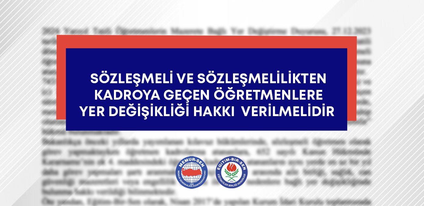 Sözleşmeli ve sözleşmelilikten kadroya geçen öğretmenlere yer değişikliği hakkı verilmelidir