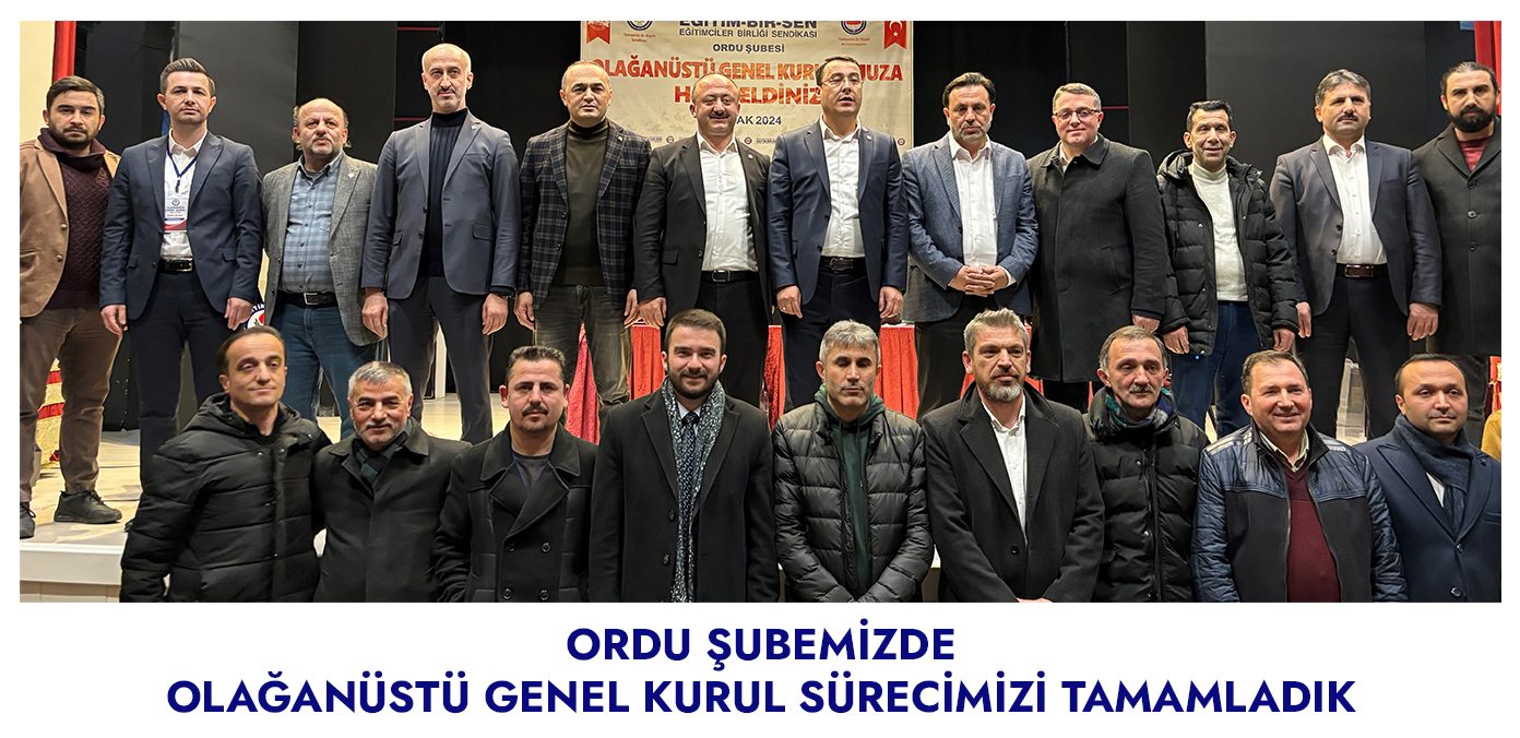 Ordu şubemizde olağanüstü genel kurul sürecimizi tamamladık