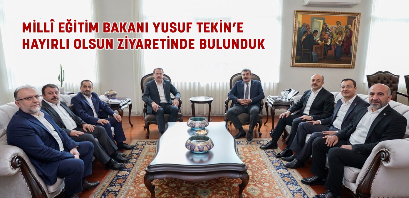 Millî Eğitim Bakanı Yusuf Tekin’e hayırlı olsun ziyaretinde bulunduk