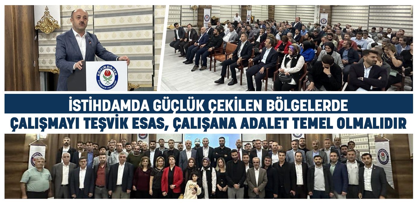İstihdamda güçlük çekilen bölgelerde çalışmayı teşvik esas, çalışana adalet temel olmalıdır