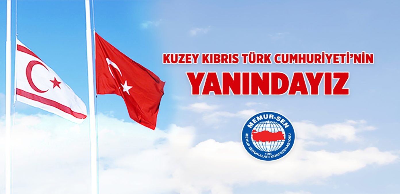 Kuzey Kıbrıs Türk Cumhuriyeti’nin Yanındayız