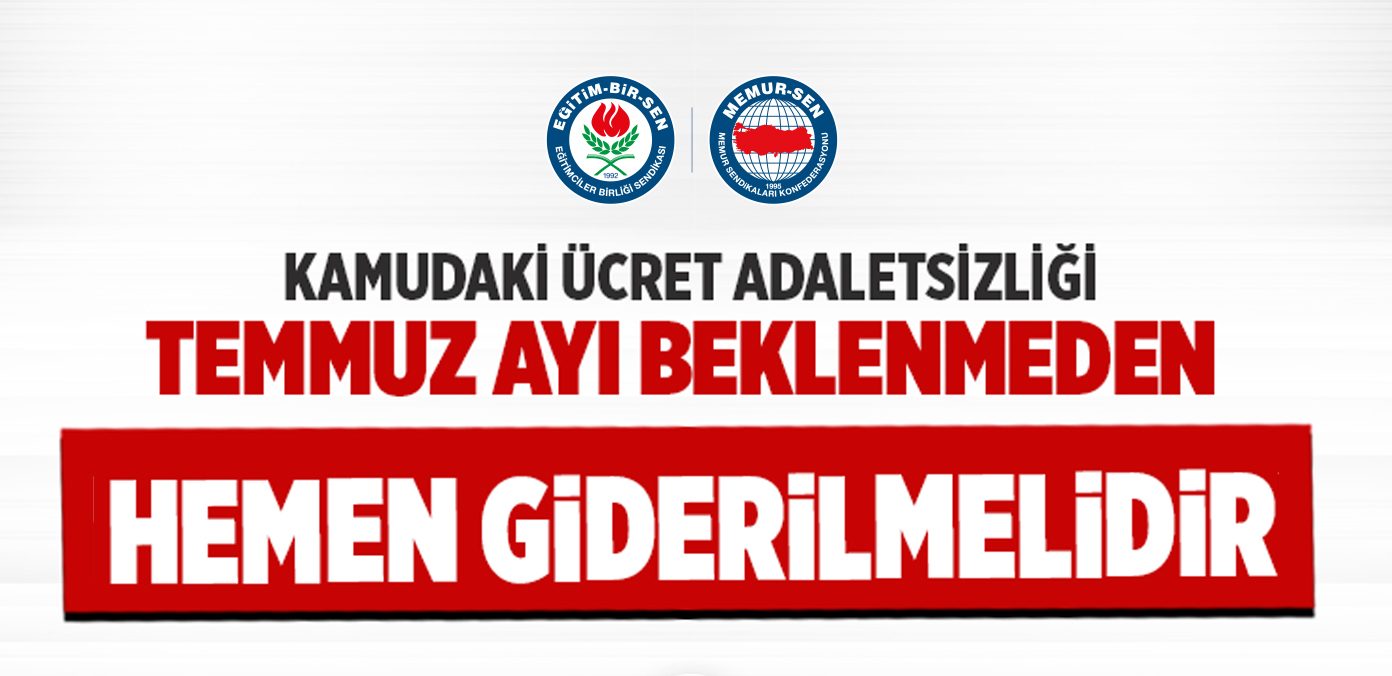 Kamudaki ücret adaletsizliği Temmuz ayı beklenmeden hemen giderilmelidir