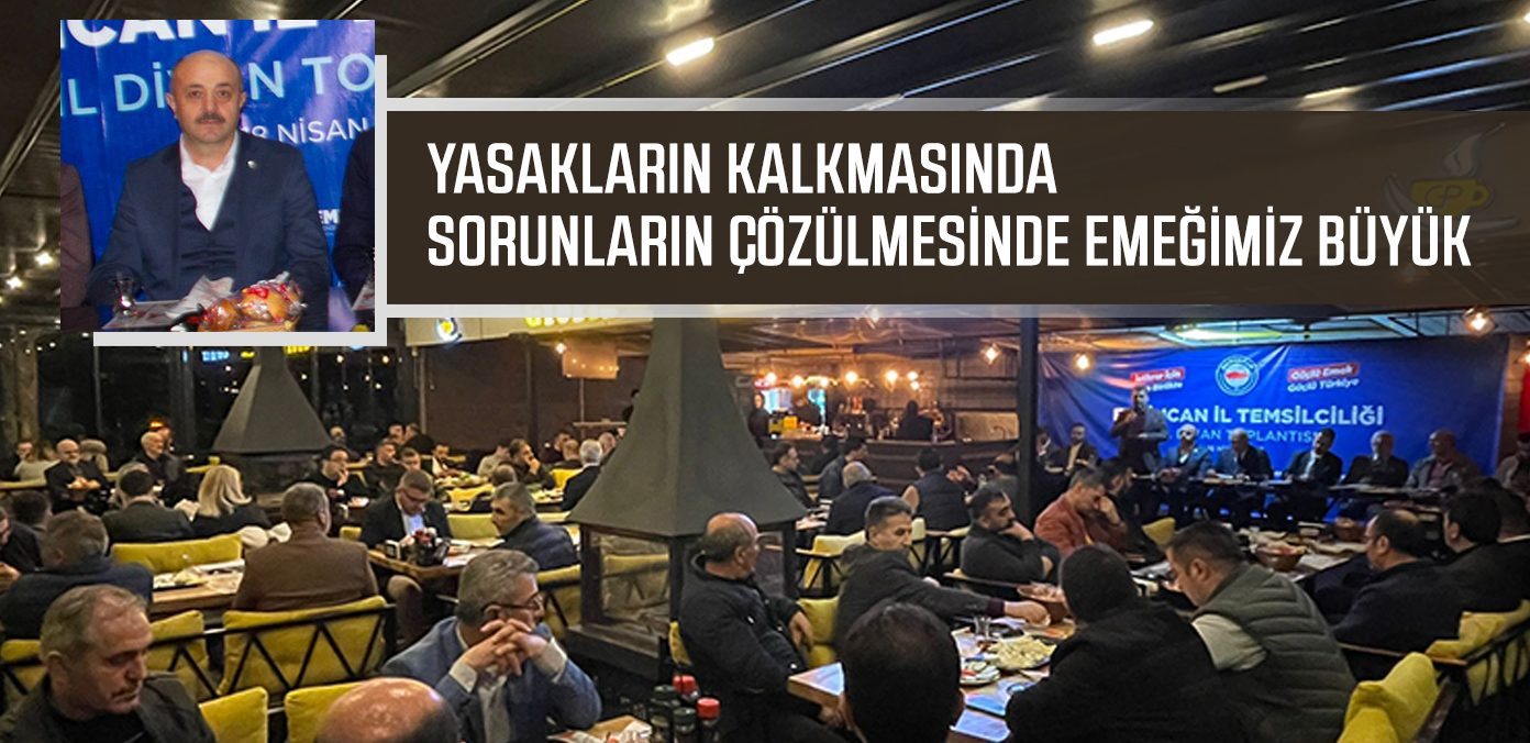 Yasakların kalkmasında, sorunların çözülmesinde emeğimiz büyük