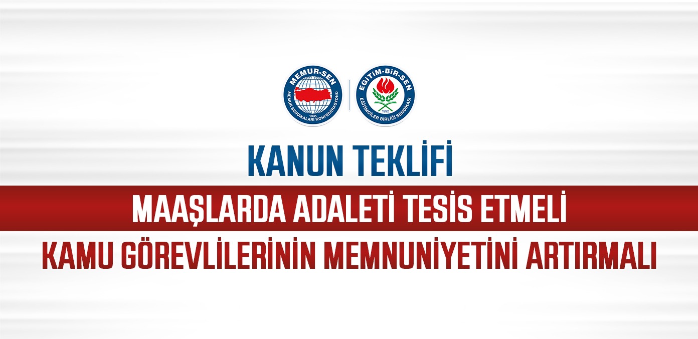 Kanun teklifi, maaşlarda adaleti tesis etmeli, kamu görevlilerinin memnuniyetini artırmalı