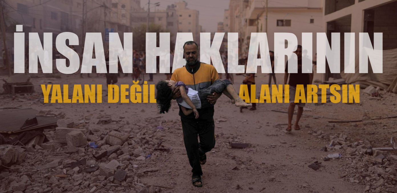 İnsan haklarının yalanı değil, alanı artsın