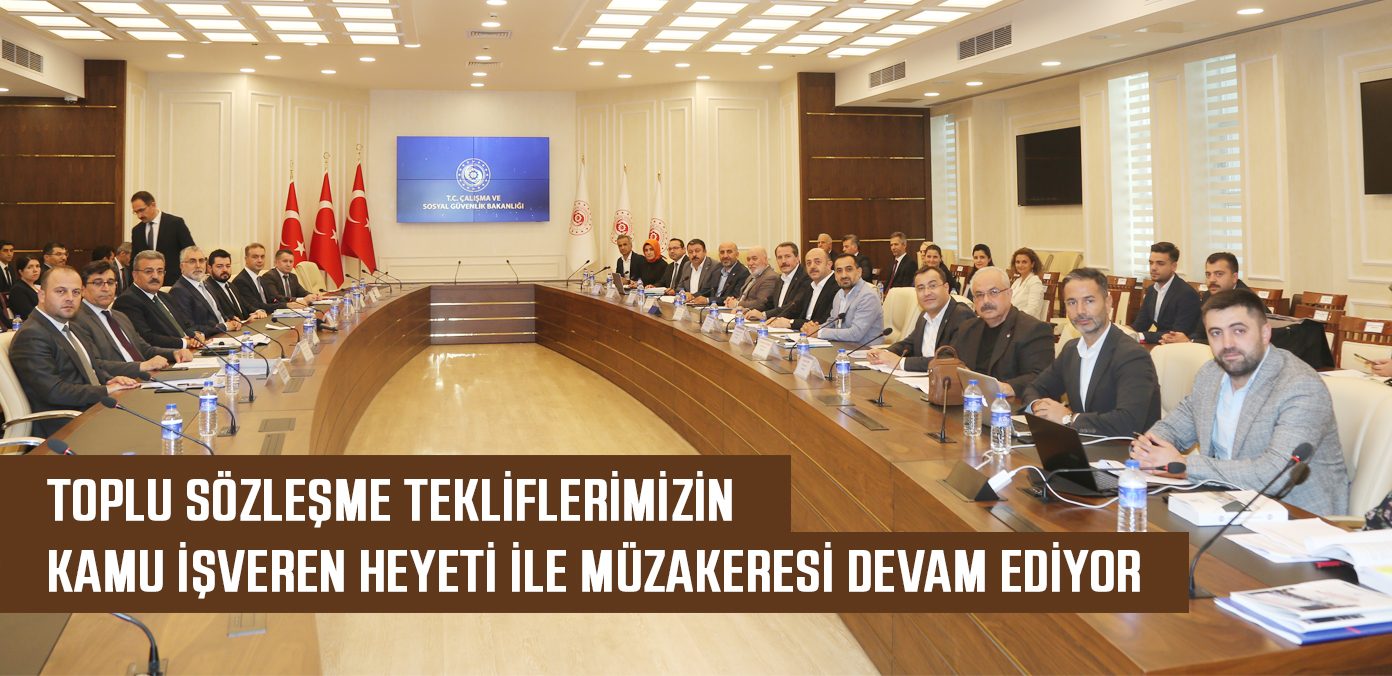 Toplu sözleşme tekliflerimizin Kamu İşveren Heyeti ile müzakeresi devam ediyor