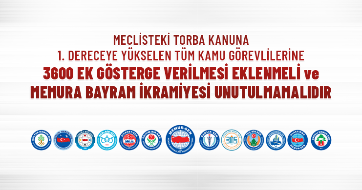 Meclisteki Torba Kanuna; 1. Dereceye Yükselen Tüm Kamu Görevlilerine 3600 Ek Gösterge Verilmesi Eklenmeli Ve Memura Bayram İkramiyesi Unutulmamalıdır