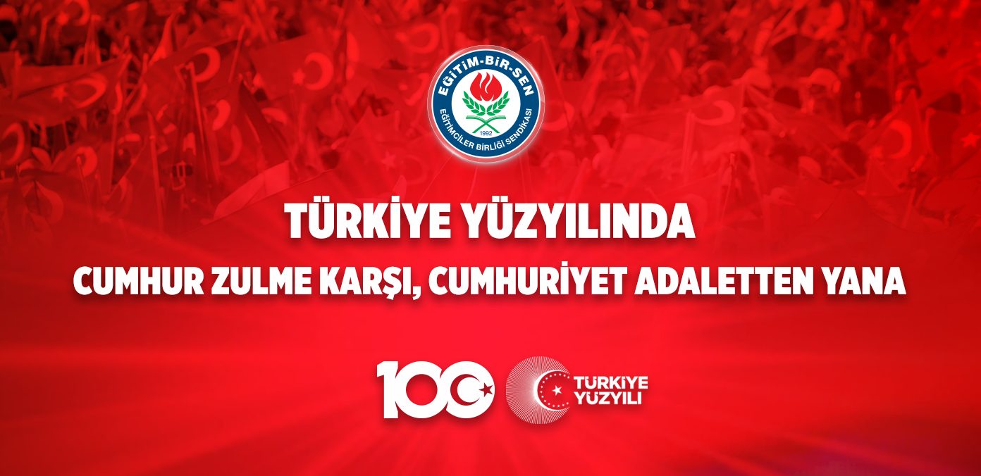 Türkiye Yüzyılında Cumhur zulme karşı, cumhuriyet adaletten yana