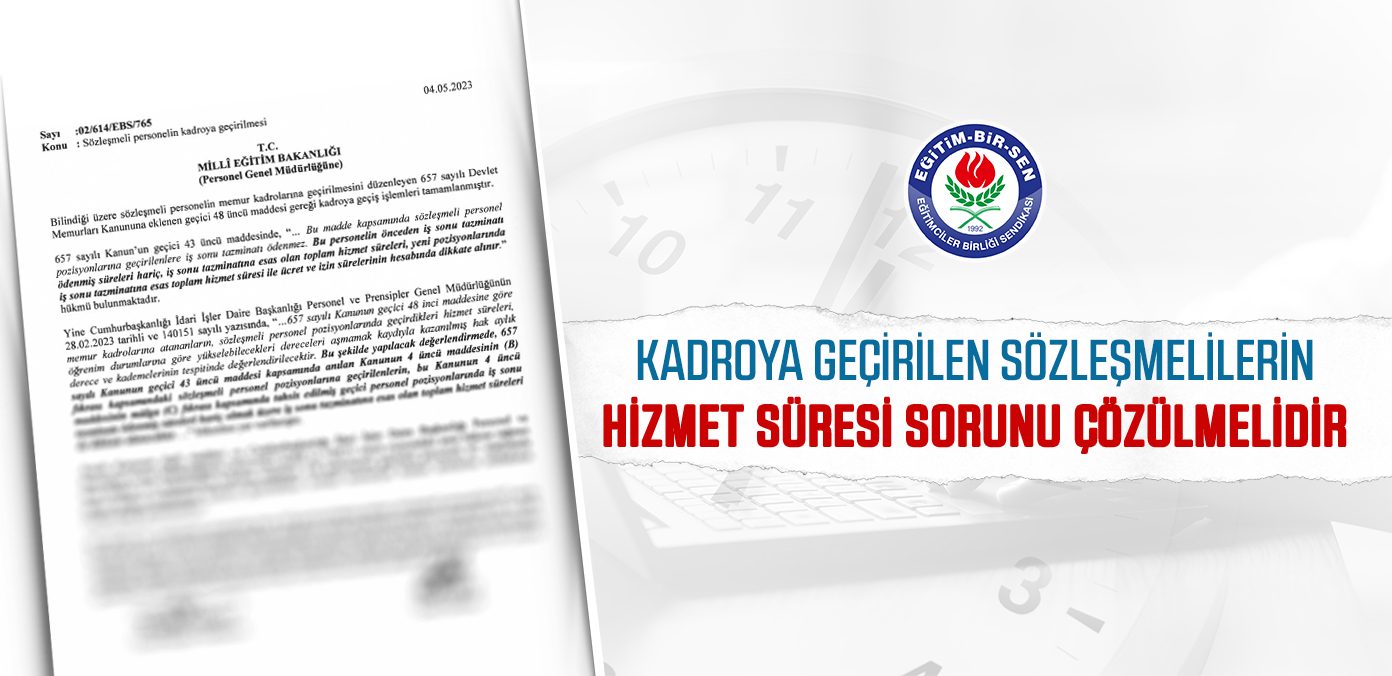 Kadroya geçirilen sözleşmelilerin hizmet süresi sorunu çözülmelidir
