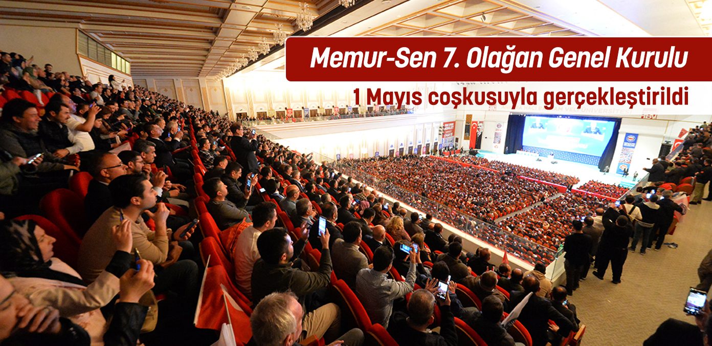 Memur-Sen 7. Olağan Genel Kurulu 1 Mayıs coşkusuyla gerçekleştirildi
