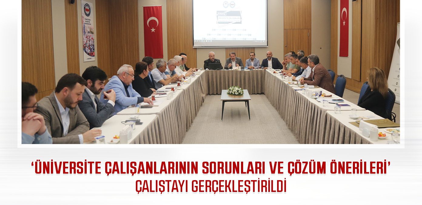 ‘Üniversite Çalışanlarının Sorunları ve Çözüm Önerileri’ çalıştayı gerçekleştirildi