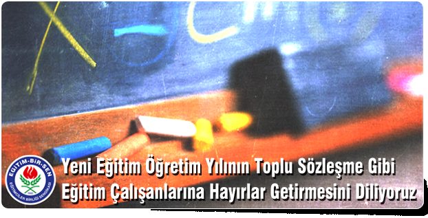 Yeni Eğitim Öğretim Yılının Toplu Sözleşme Gibi Eğitim Çalışanlarına Hayırlar Getirmesini Diliyoruz