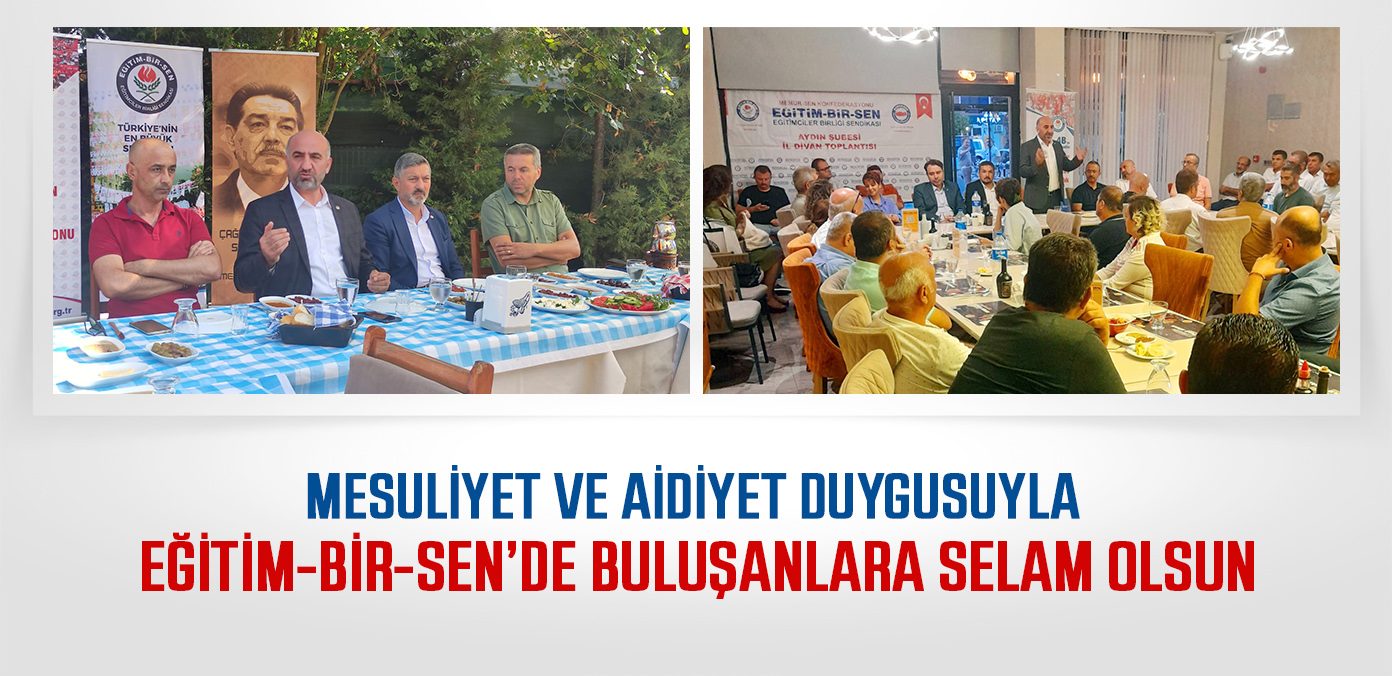 Mesuliyet ve aidiyet duygusuyla Eğitim-Bir-Sen’de buluşanlara selam olsun