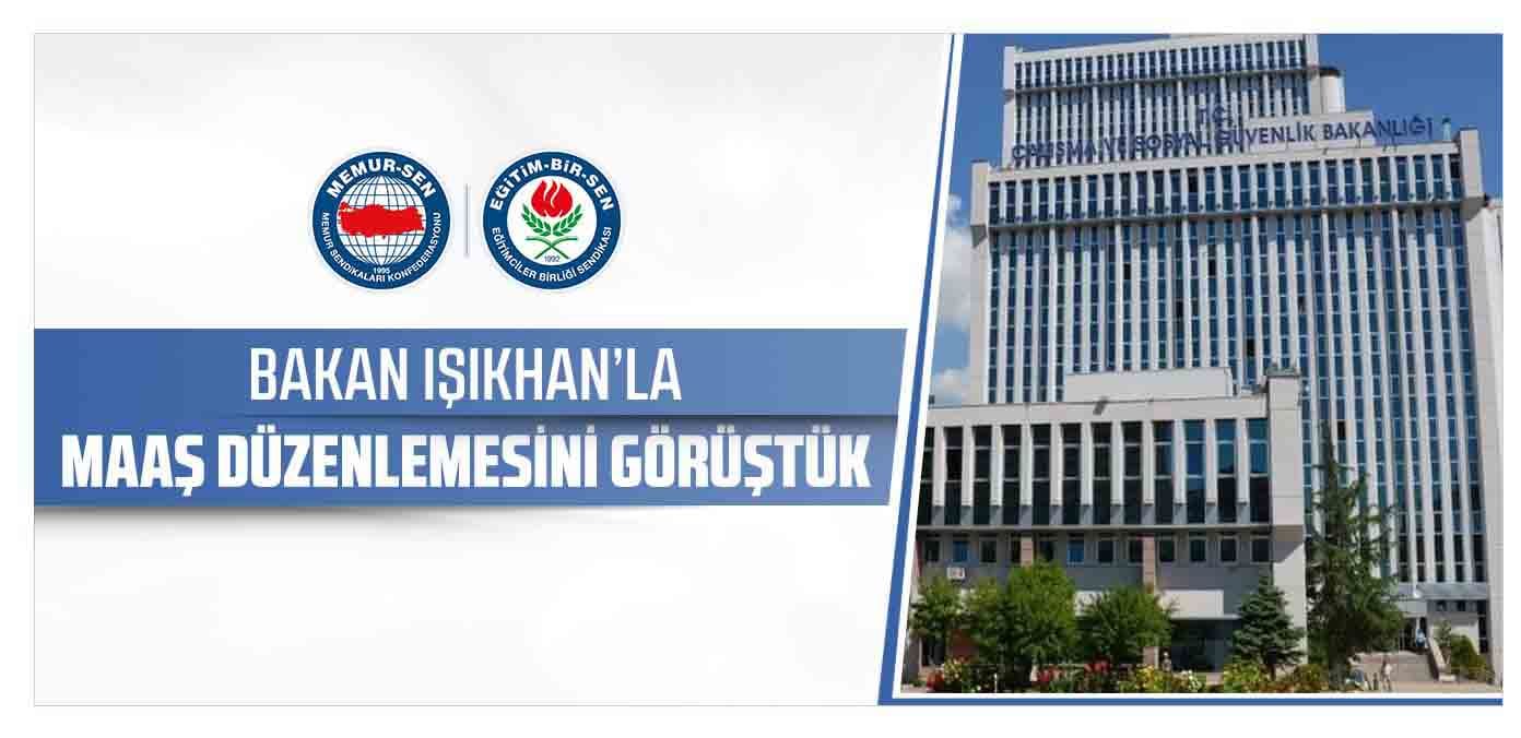Bakan Işıkhan’la maaş düzenlemesini görüştük