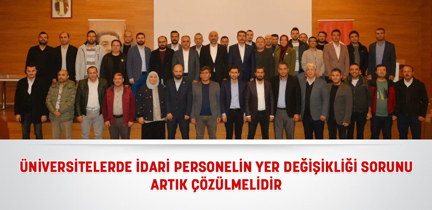 Üniversitelerde idari personelin yer değişikliği sorunu artık çözülmelidir