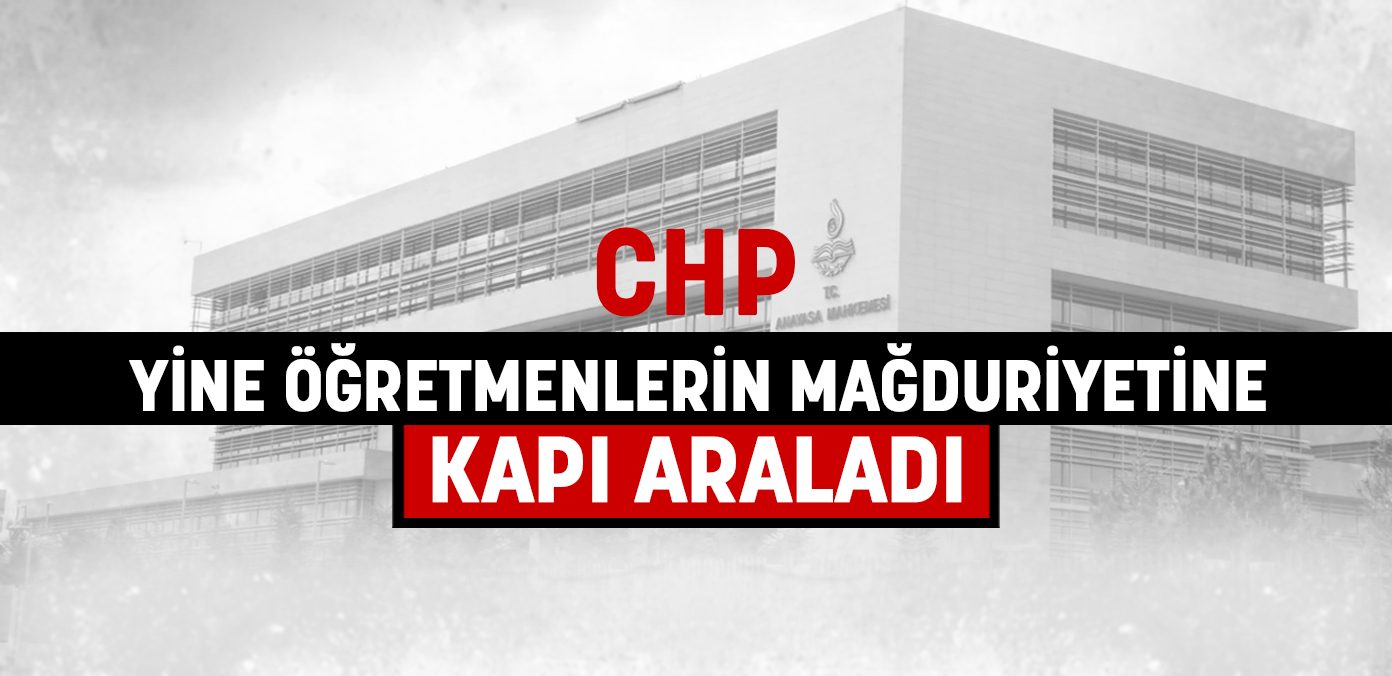 CHP yine öğretmenlerin mağduriyetine kapı araladı