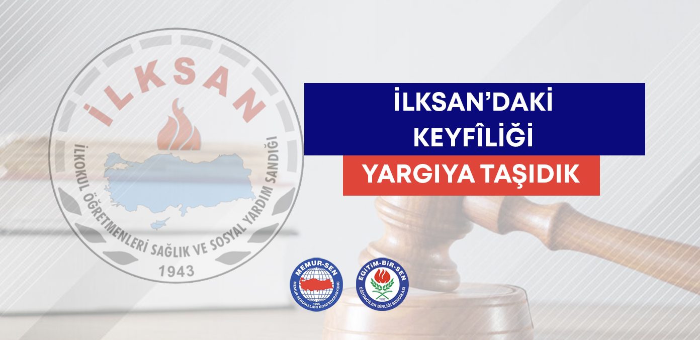 İLKSAN’daki keyfîliği yargıya taşıdık