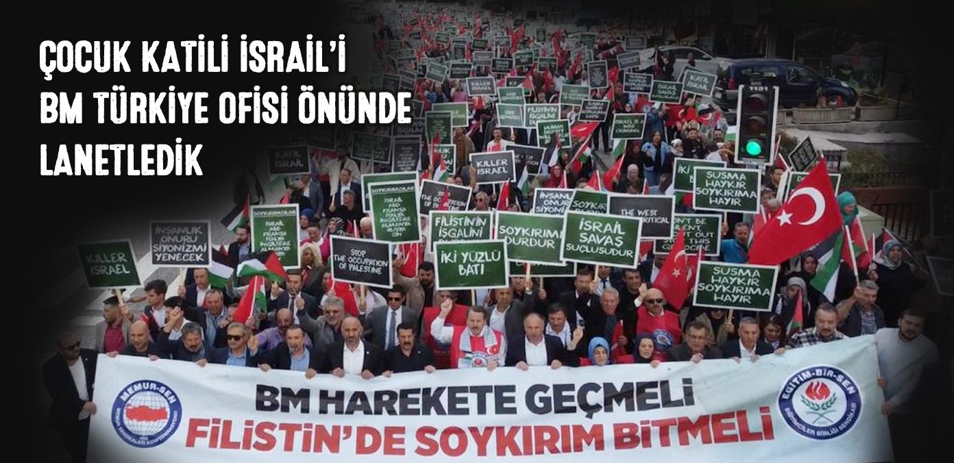 Çocuk katili İsrail’i BM Türkiye Ofisi önünde lanetledik