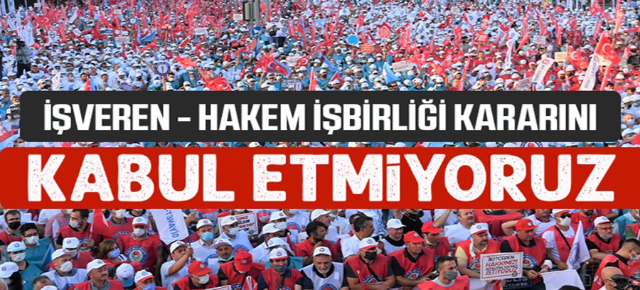 İşveren - Hakem İşbirliği Kararını Kabul Etmiyoruz!