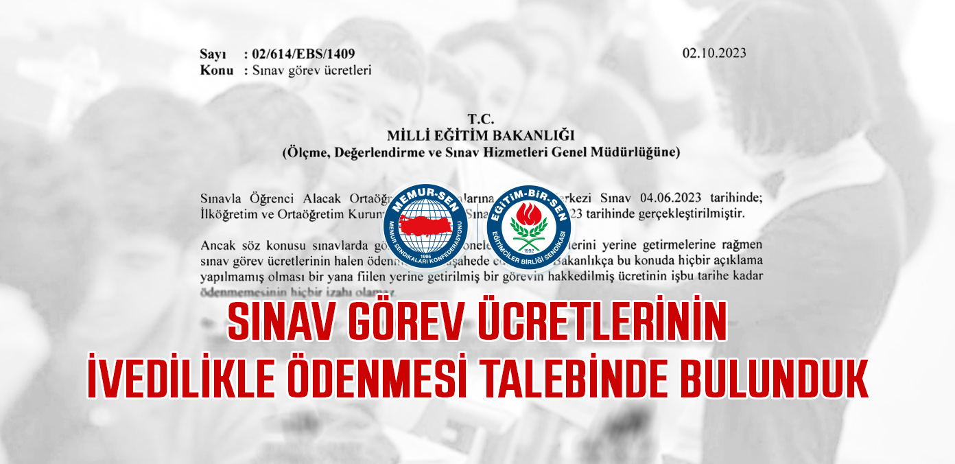 Sınav görev ücretlerinin ivedilikle ödenmesi talebinde bulunduk