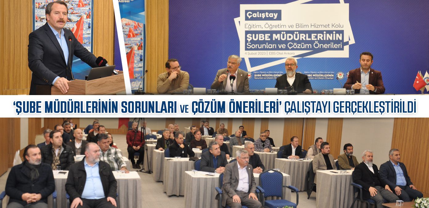 ‘Şube Müdürlerinin Sorunları ve Çözüm Önerileri’ Çalıştayı gerçekleştirildi
