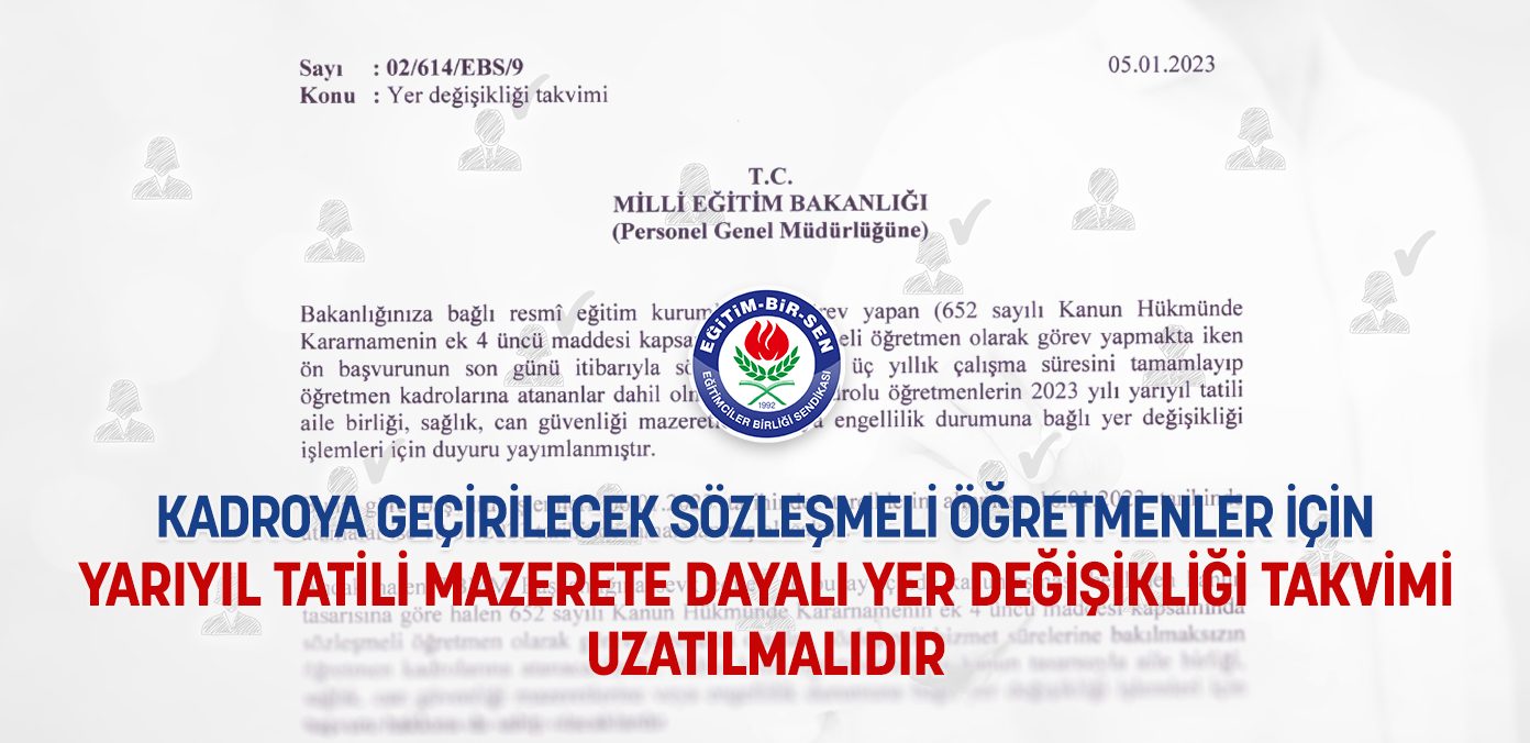 Kadroya geçirilecek sözleşmeli öğretmenler için yarıyıl tatili mazerete dayalı yer değişikliği takvimi uzatılmalıdır.