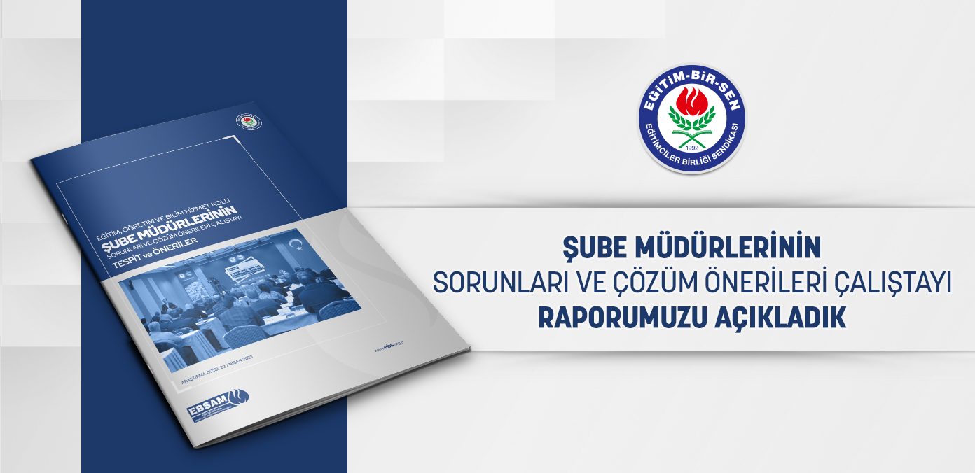 ‘Şube Müdürlerinin Sorunları ve Çözüm Önerileri’ Çalıştayı raporumuzu açıkladık